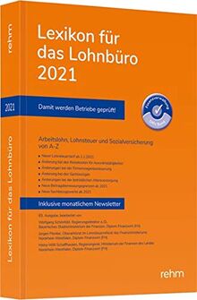 Lexikon für das Lohnbüro 2021: Arbeitslohn, Lohnsteuer und Sozialversicherung von A-Z