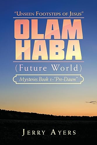 Olam Haba (Future World) Mysteries Book 1-“Pre-Dawn”: “Unseen Footsteps of Jesus”