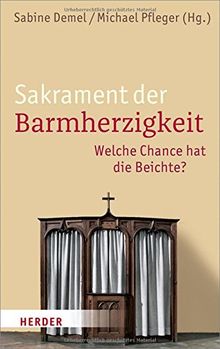 Sakrament der Barmherzigkeit: Welche Chance hat die Beichte?