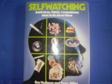 Self Watching: Addictions, Habits and Compulsions and What to Do About Them