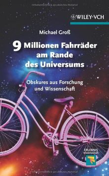 9 Millionen Fahrräder am Rande des Universums: Obskures aus Forschung und Wissenschaft (Erlebnis Wissenschaft)