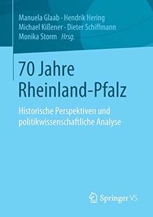 70 Jahre Rheinland-Pfalz: Historische Perspektiven und politikwissenschaftliche Analyse