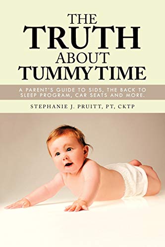 The Truth About Tummy Time: A Parent's Guide to Sids, The Back to Sleep Program, Car Seats and More.