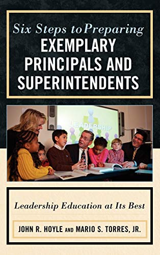 Six Steps to Preparing Exemplary Principals and Superintendents: Leadership Education at Its Best