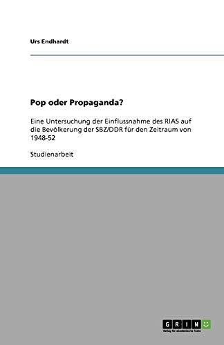 Pop oder Propaganda?: Eine Untersuchung der Einflussnahme des RIAS auf die Bevölkerung der SBZ/DDR für den Zeitraum von 1948-52