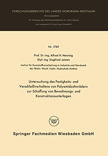 Untersuchung des Festigkeits- und Verschleißverhaltens von Polyamidzabnrädern zur Schaffung von Berechnungs- und Konstruktionsunterlagen ... Landes Nordrhein-Westfalen, 1769, Band 1769)