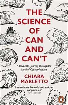 The Science of Can and Can't: A Physicist's Journey Through the Land of Counterfactuals