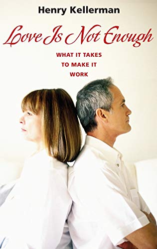 Love Is Not Enough: What it Takes to Make It Work
