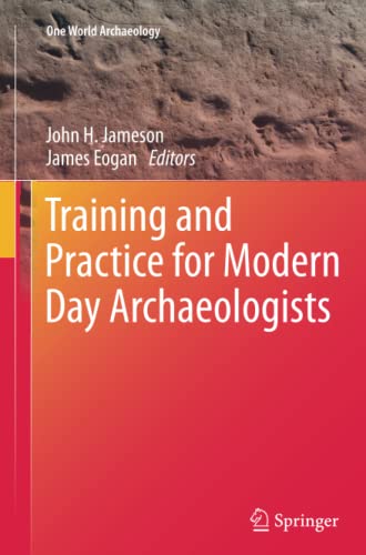 Training and Practice for Modern Day Archaeologists (One World Archaeology)