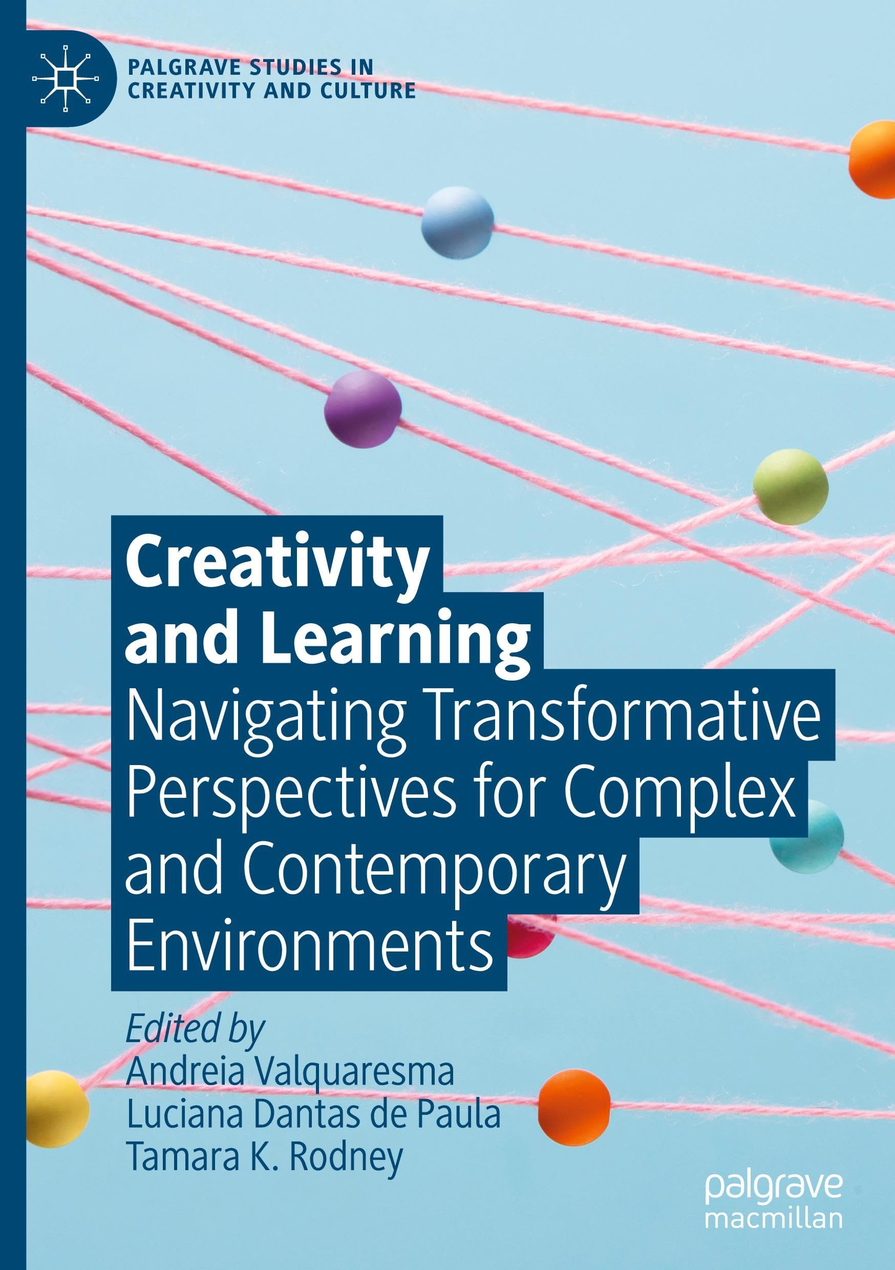 Creativity and Learning: Navigating Transformative Perspectives for Complex and Contemporary Environments (Palgrave Studies in Creativity and Culture)