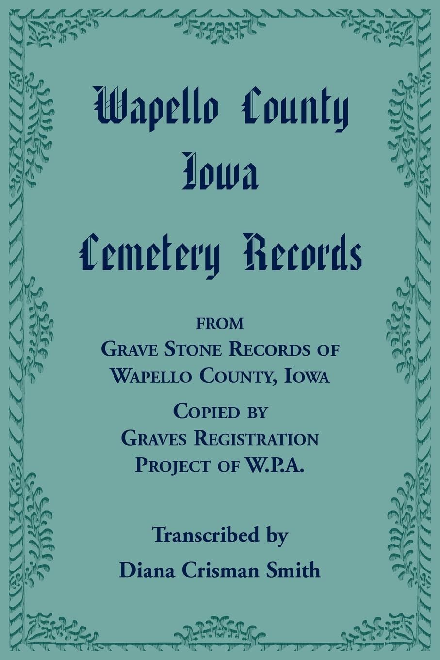 Wapello County, Iowa Cemetery Records from Grave Stone Records of Wapello County, Iowa, Copied by Graves Registration Project of W.P.A.