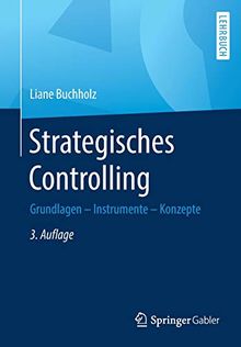 Strategisches Controlling: Grundlagen - Instrumente - Konzepte