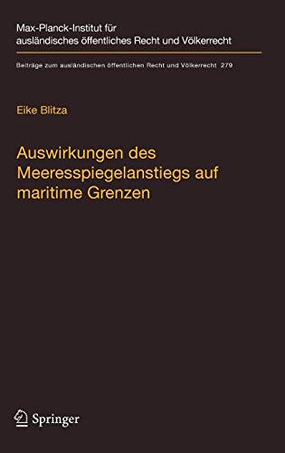 Auswirkungen des Meeresspiegelanstiegs auf maritime Grenzen (Beiträge zum ausländischen öffentlichen Recht und Völkerrecht, Band 279)