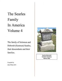 The Searles Family in America – Volume 4: The family of Solomon and Deborah (Eastman) Searles, their descendants and their families.