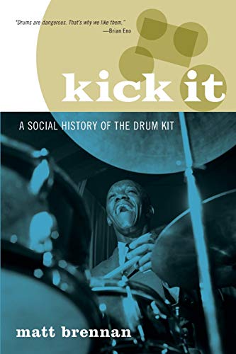 Matt Brennan Brennan, M, Kick It, A Social History Of The Drum Kit