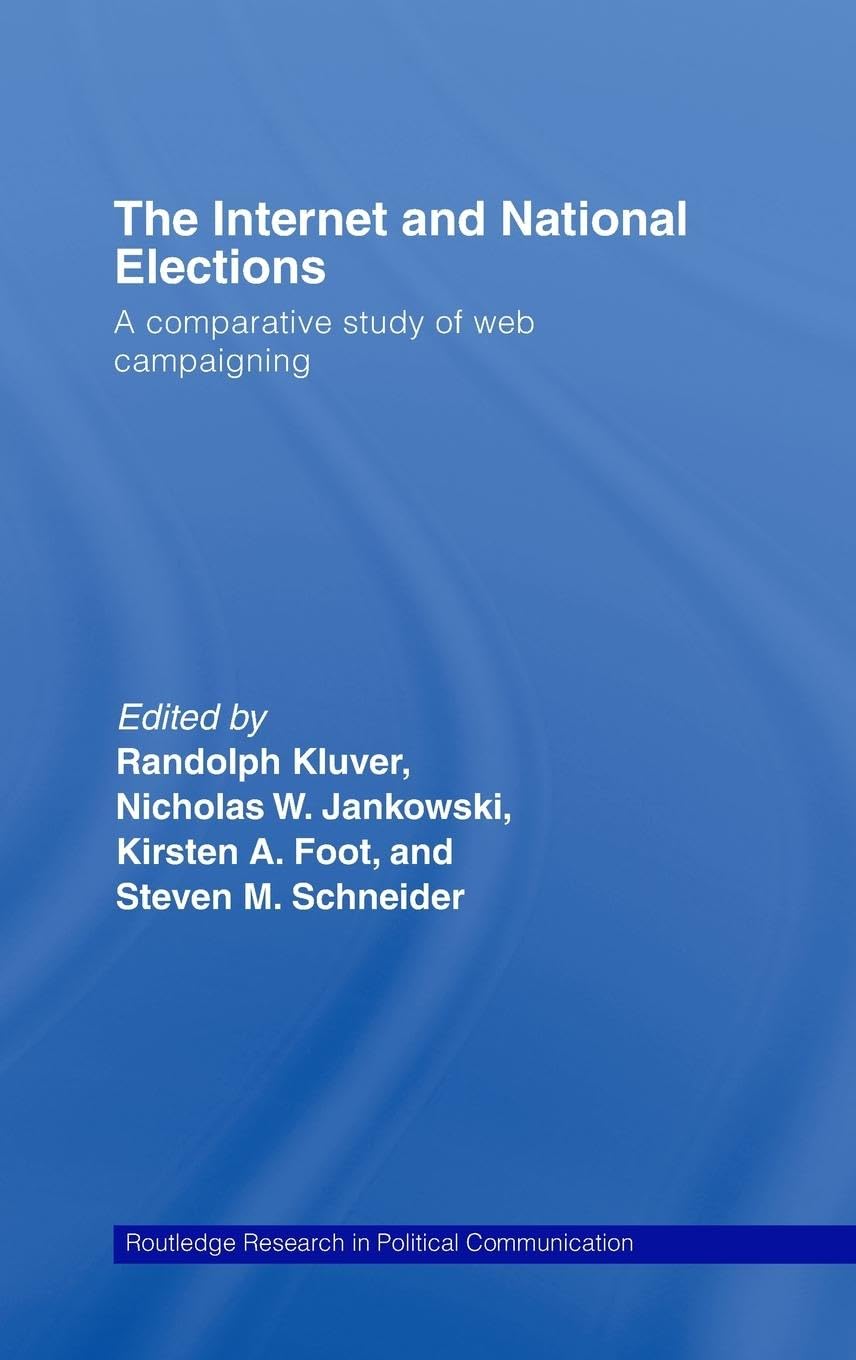 The Internet and National Elections: A Comparative Study of Web Campaigning (Routledge Research in Political Communication )