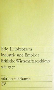 Industrie und Empire I. Britische Wirtschaftsgeschichte seit 1750.