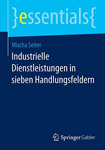 Industrielle Dienstleistungen in sieben Handlungsfeldern (essentials)