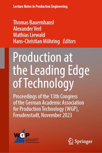 Production at the Leading Edge of Technology: Proceedings of the 13th Congress of the German Academic Association for Production Technology (WGP), ... (Lecture Notes in Production Engineering)