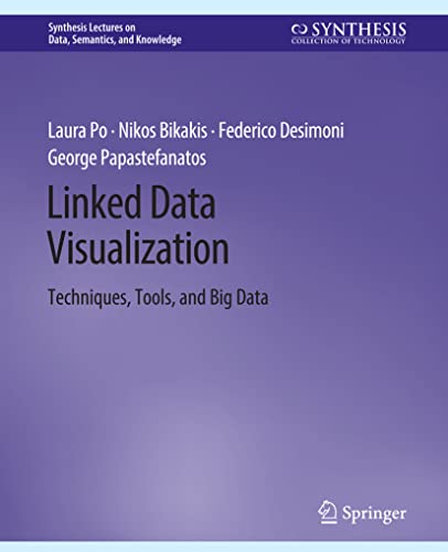 Linked Data Visualization: Techniques, Tools, and Big Data (Synthesis Lectures on Data, Semantics, and Knowledge)
