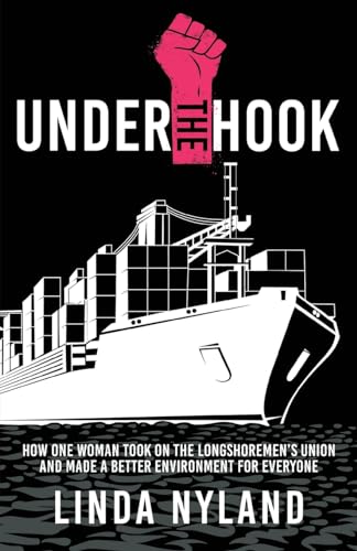 Under the Hook: How One Woman Took on the Longshoremen's Union and Made a Better Environment for Everyone
