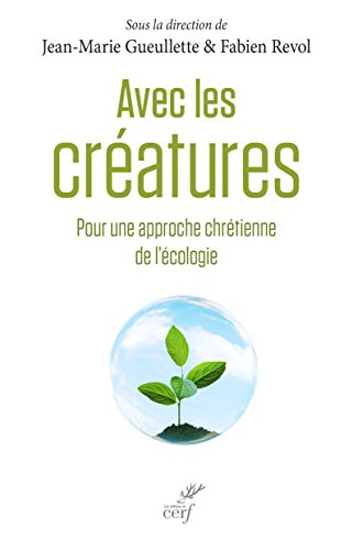 Avec les créatures : pour une approche chrétienne de l'écologie