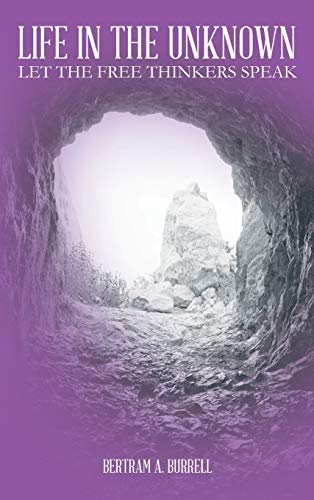 Life in the Unknown: Let the Free Thinkers Speak