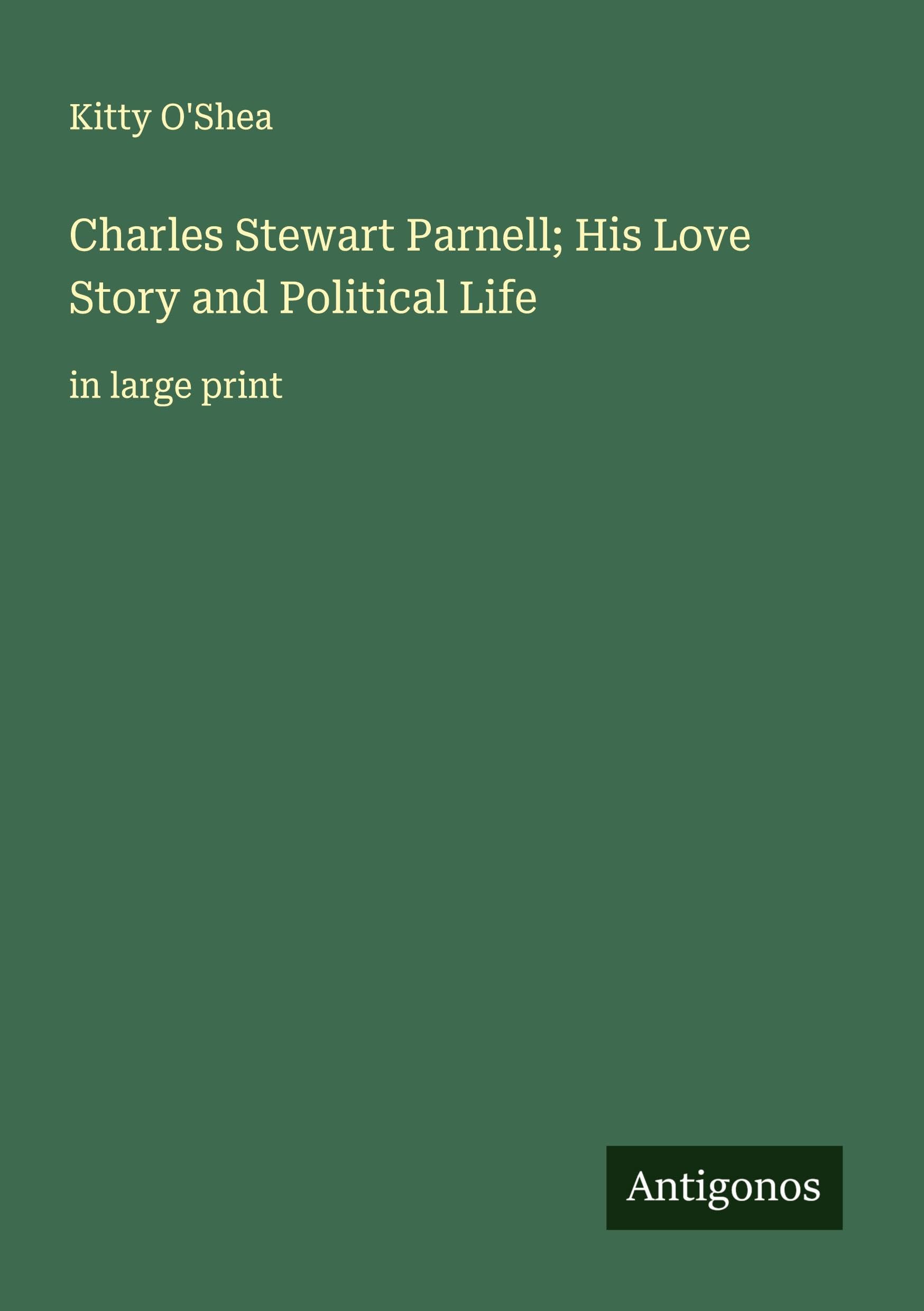 Charles Stewart Parnell; His Love Story and Political Life: in large print
