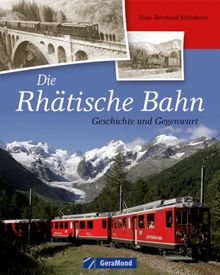 Die Rhätische Bahn: Geschichte und Gegenwart