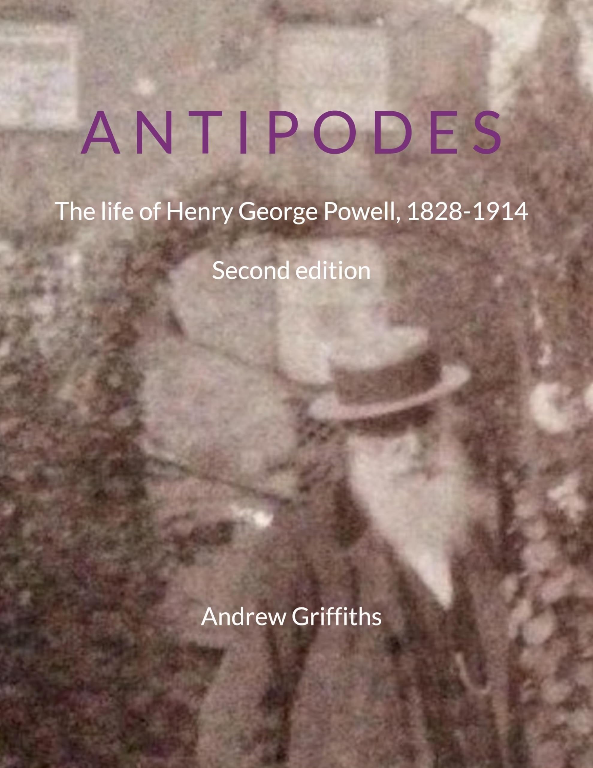 Antipodes: The Life of Henry George Powell, 1828-1914