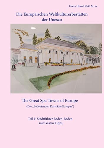 Die Europäischen Weltkulturerbestätten der Unesco. Teil 1: Baden-Baden: The Great Spa Towns of Europe. Die Bedeutenden Kurstädte Europas