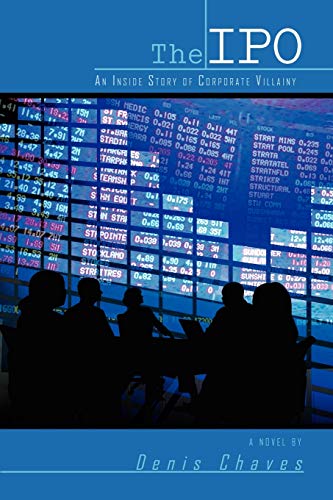 The IPO: An Inside Story of Corporate Villainy