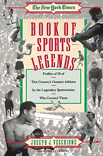 New York Times Book of Sports Legends: Profiles of 50 of This Century's Greatest Athletes by the Legendary Sportwrit Who Covered Them