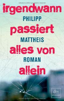 Irgendwann passiert alles von allein: Roman