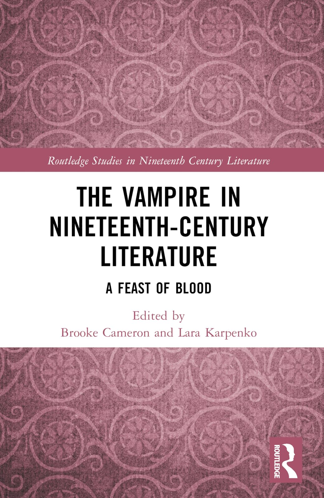 The Vampire in Nineteenth-Century Literature: A Feast of Blood (Routledge Studies in Nineteenth Century Literature)