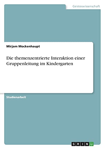 Die themenzentrierte Interaktion einer Gruppenleitung im Kindergarten