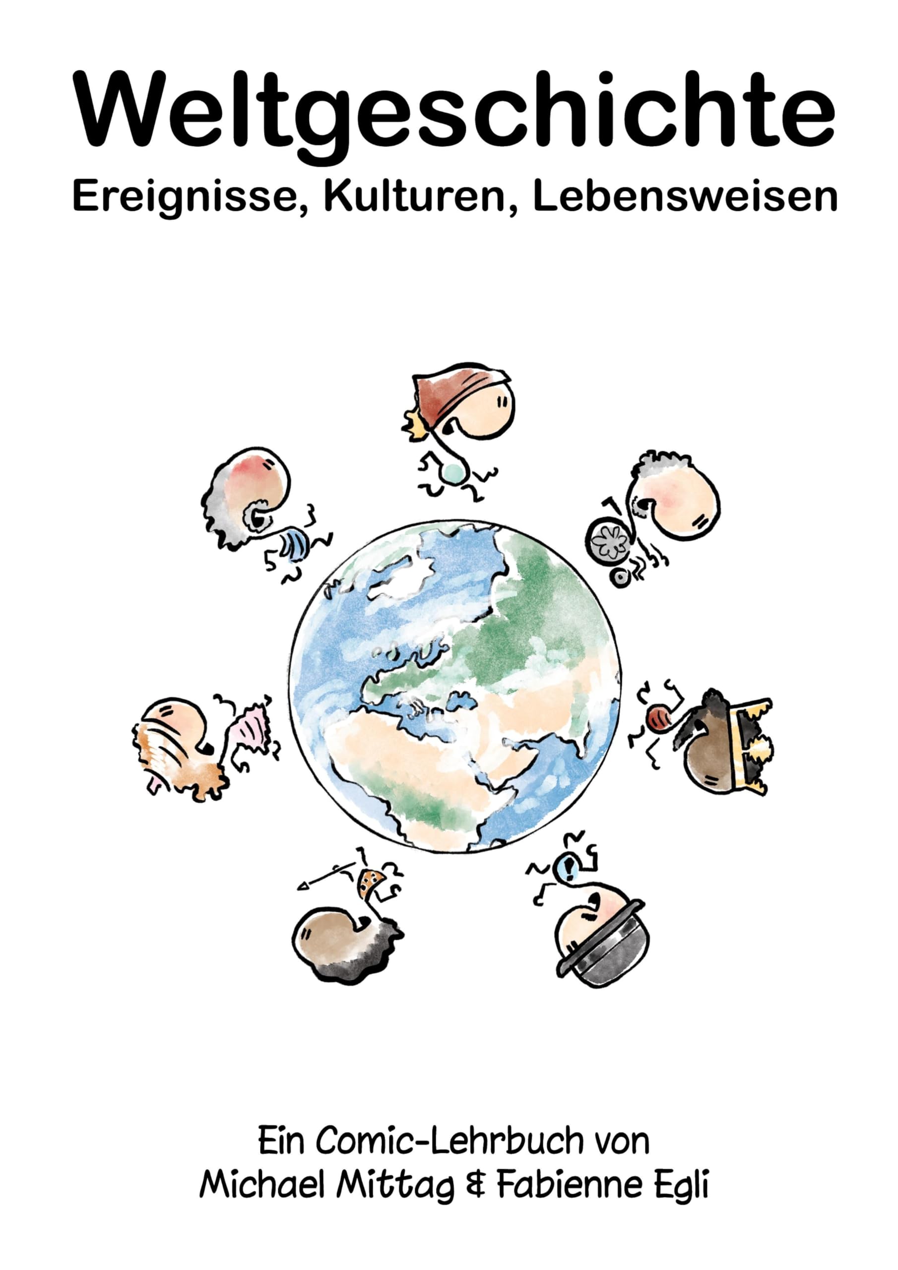 Weltgeschichte: Ereignisse, Kulturen, Lebensweisen: Ein Comic-Lehrbuch von Michael Mittag & Fabienne Egli