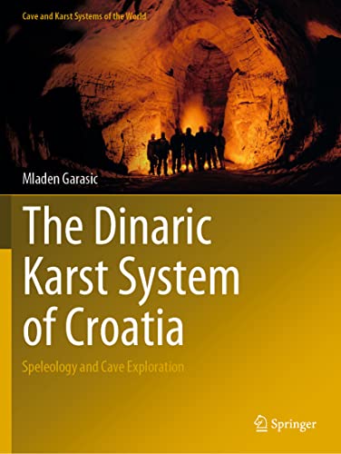 The Dinaric Karst System of Croatia: Speleology and Cave Exploration (Cave and Karst Systems of the World)