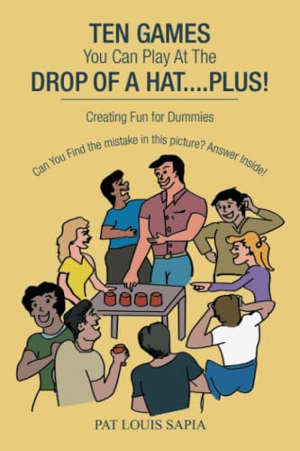 Ten Games You Can Play at the Drop of a Hat.... Plus!: Creating Fun for Dummies