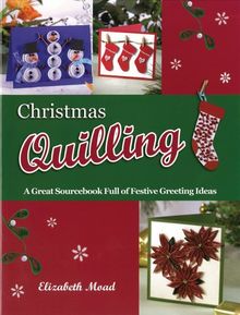 Christmas Quilling: A Great Sourcebook Full of Festive Greeting Ideas