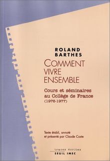 Les cours et les séminaires de Roland Barthes. Comment vivre ensemble : simulations romanesques de quelques espaces quotidiens : notes de cours et de séminaires au Collège de France, 1976-1977