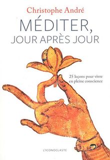 Méditer, jour après jour : 25 leçons pour vivre en pleine conscience