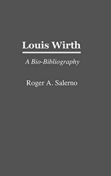 Louis Wirth: A Bio-Bibliography (Bio-bibliographies in Sociology, Band 1)