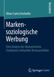 Markensoziologische Werbung: Eine Analyse der ökonomischen Funktionen kultureller Resonanzfelder