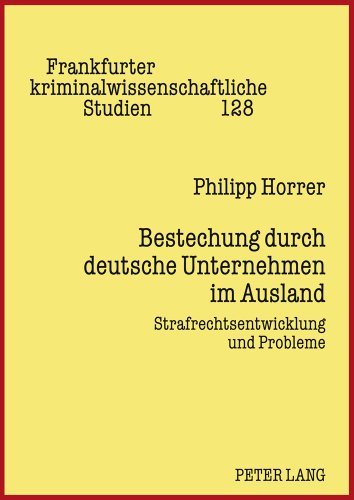 Bestechung durch deutsche Unternehmen im Ausland: Strafrechtsentwicklung und Probleme (Frankfurter kriminalwissenschaftliche Studien)