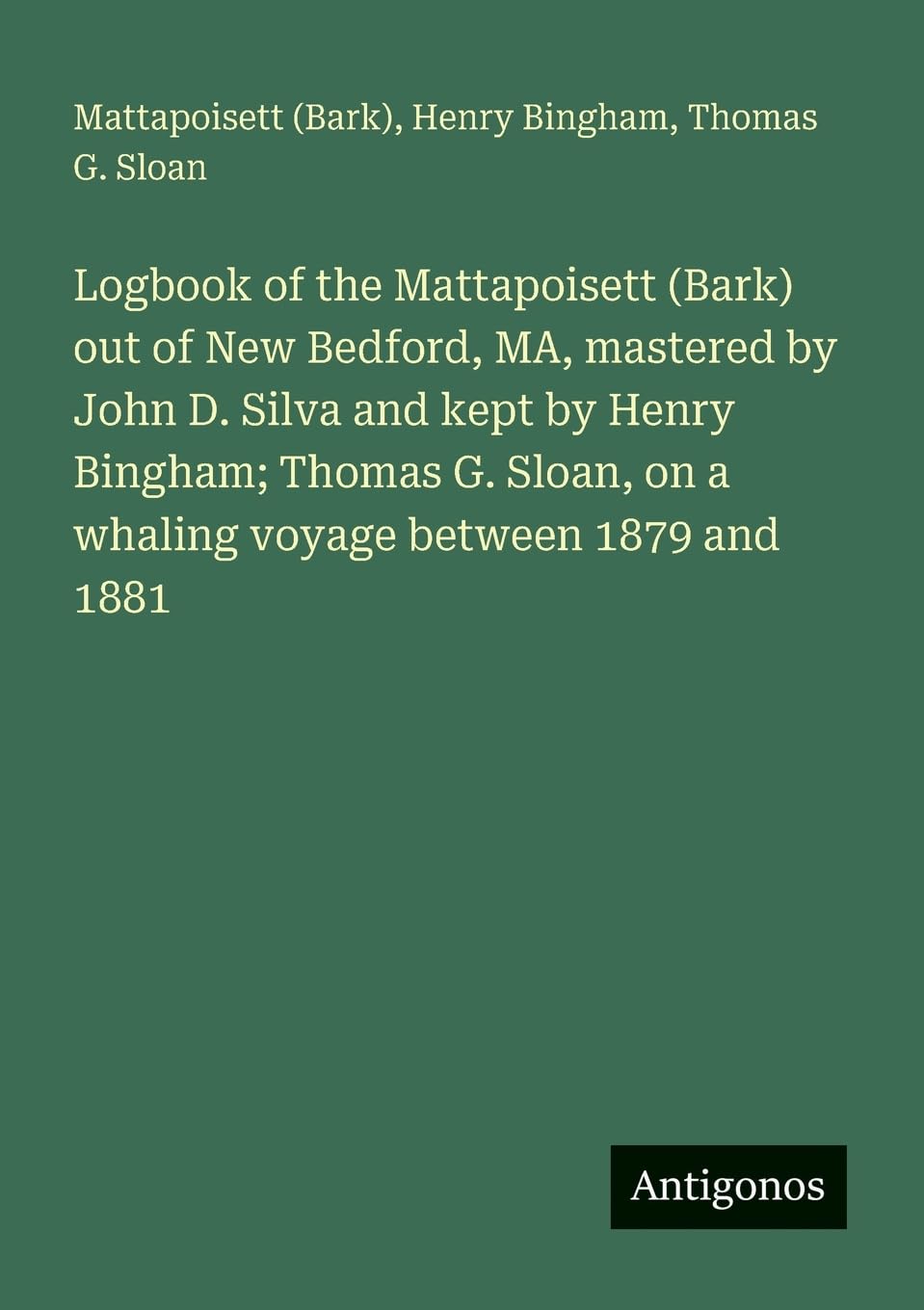 Logbook of the Mattapoisett (Bark) out of New Bedford, MA, mastered by John D. Silva and kept by Henry Bingham; Thomas G. Sloan, on a whaling voyage between 1879 and 1881