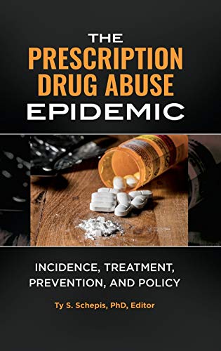 The Prescription Drug Abuse Epidemic: Incidence, Treatment, Prevention, and Policy
