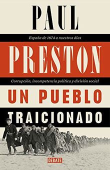 Un pueblo traicionado: España de 1876 a nuestros días: Corrupción, incompetencia política y división social (Historia)