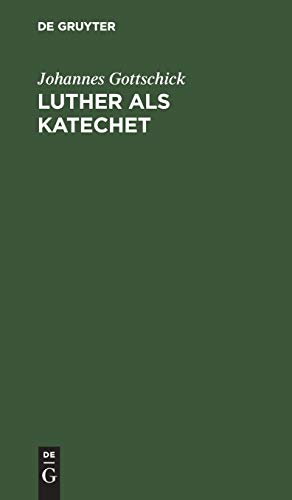 Luther als Katechet: Vortrag gehalten in der oberhessischen Pastoralkonferenz am 14. August 1883