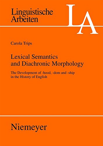 Lexical Semantics and Diachronic Morphology: The Development of -hood, -dom and -ship in the History of English (Linguistische Arbeiten, Band 527)